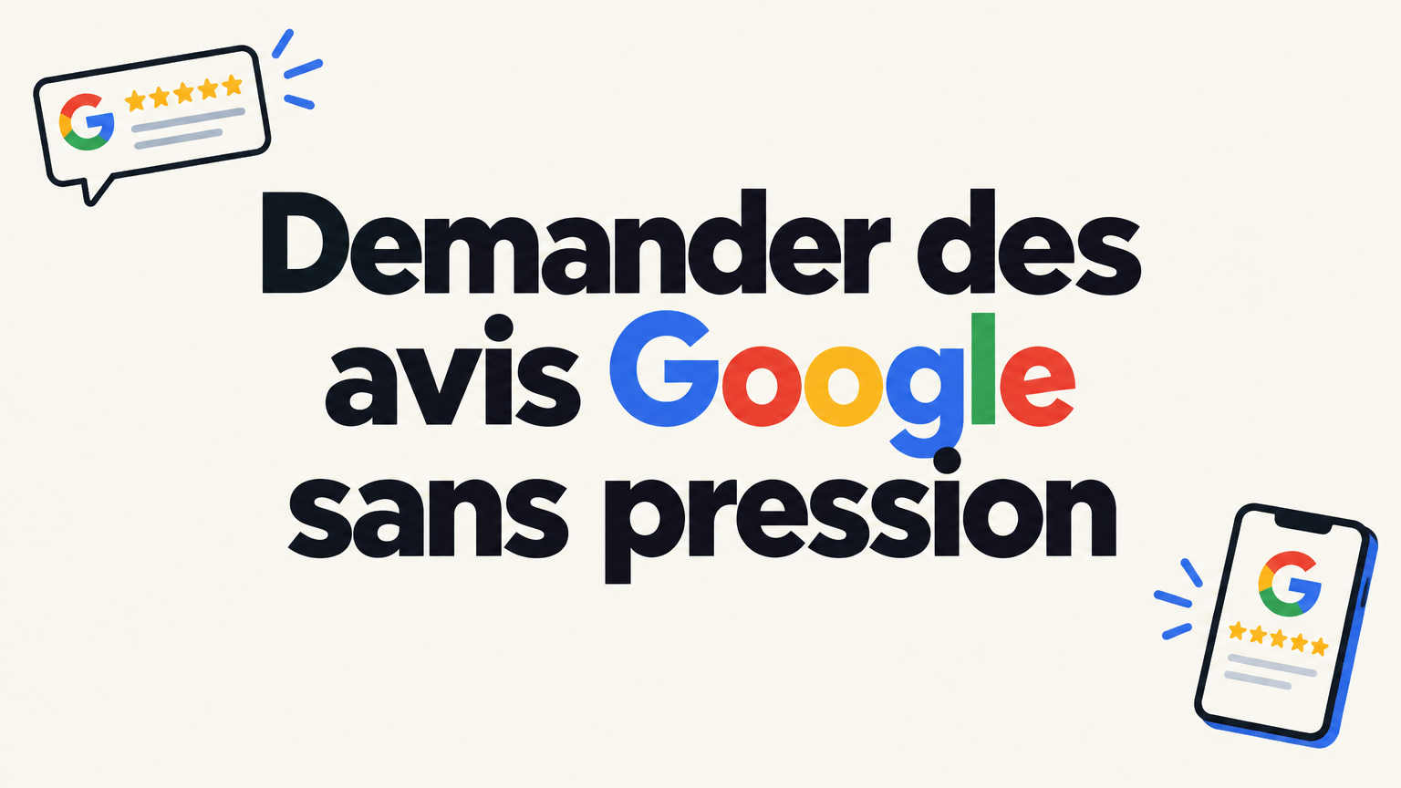 Comment demander des avis Google à vos clients sans pression